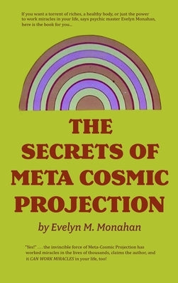 The Secrets of Meta-Cosmic Projection by Monahan, Evelyn M.