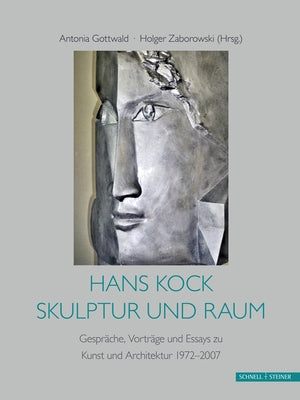 Hans Kock, Skulptur Und Raum: Gesprache, Vortrage Und Essays Zu Kunst Und Architektur, 1972-2007 by Zaborowski, Holger