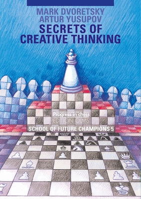 School of Future Champions 5: Secrets of Creative Thinking by Dvoretsky, Mark