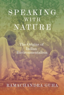 Speaking with Nature: The Origins of Indian Environmentalism by Guha, Ramachandra