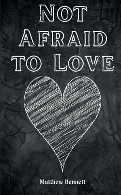 Not Afraid to Love by Bennett, Matthew