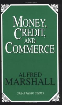 Money, Credit, and Commerce by Marshall, Alfred