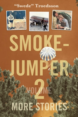 Smokejumper Volume 2: More Stories by Troedsson, Nils Swede