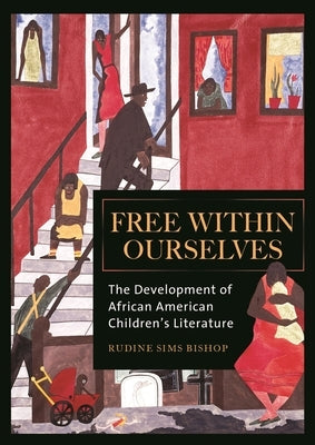 Free within Ourselves: The Development of African American Children's Literature by Bishop, Rudine
