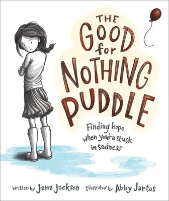 The Good for Nothing Puddle: Finding Hope When You're Stuck in Sadness by Jackson, Jana