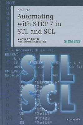 Automating with Step 7 in STL and Scl: Simatic S7-300/400 Programmable Controllers [With DVD] by Berger, Hans