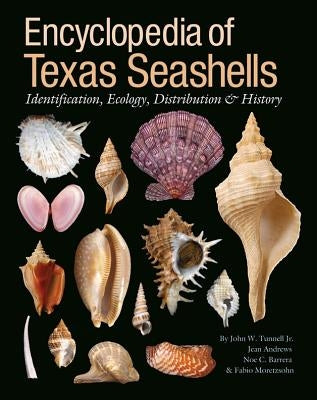 Encyclopedia of Texas Seashells: Identification, Ecology, Distribution, and History by Tunnell, John W.