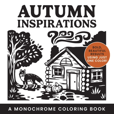Autumn Inspirations: A Monochrome Coloring Book: Bold, Beautiful Results Using Just One Color! by Hull, Ashley