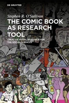 The Comic Book as Research Tool: Creative Visual Research for the Social Sciences by O'Sullivan, Stephen R.