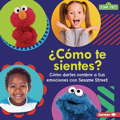 ?C?mo Te Sientes? (How Are You Feeling?): C?mo Darles Nombre a Tus Emociones Con Sesame Street (R) (Naming Your Emotions with Sesame Street (R)) by Miller, Marie-Therese
