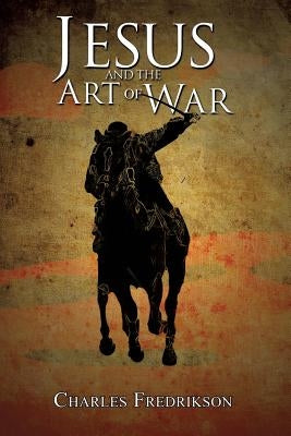 Jesus and the Art of War by Fredrikson, Charles