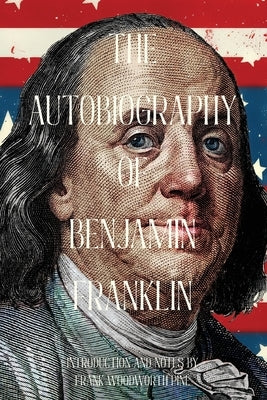 The Autobiography of Benjamin Franklin (Warbler Classics Annotated Edition) by Franklin, Benjamin