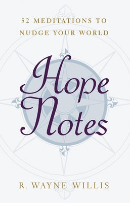 Hope Notes: 52 Meditations to Nudge Your World by Willis, R. Wayne