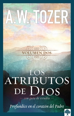 Los Atributos de Dios - Vol. 2: Profundice En El Corazón del Padre = Attributes of God, Vol.2 (with Study Guide) by Tozer, A. W.