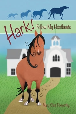 Hark! Follow My Hoofbeats by Foxworthy, Mary Chris