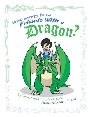 Who Wants to be Friends With a Dragon? by Drattell, Linda