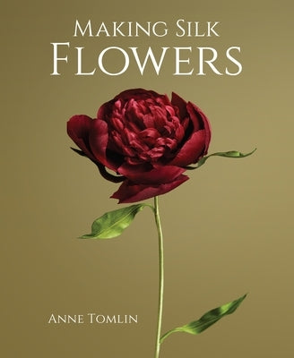 Making Silk Flowers by Tomlin, Anne