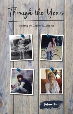 Through The Years: Poems by Christi Ruscigno, Vol. 3 by Ruscigno, Christi J.