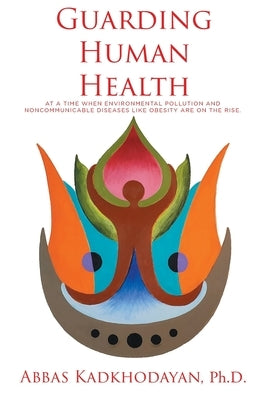 Guarding Human Health: At a time when environmental pollution and noncommunicable diseases like obesity are on the rise. by , Abbas Kadkhodayan