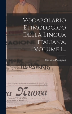 Vocabolario Etimologico Della Lingua Italiana, Volume 1... by Pianigiani, Ottorino