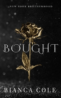 Bought: A Dark Mafia Romance by Cole, Bianca