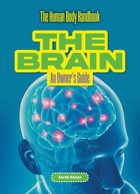 The Brain: An Owner's Guide by Eason, Sarah