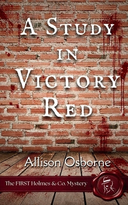 A Study in Victory Red: The FIRST Holmes & Co. Mystery by Osborne, Allison