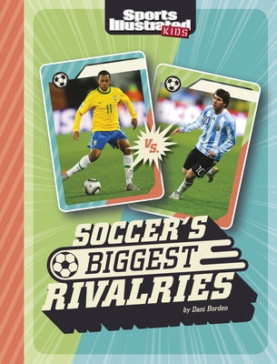 Soccer's Biggest Rivalries by Borden, Dani