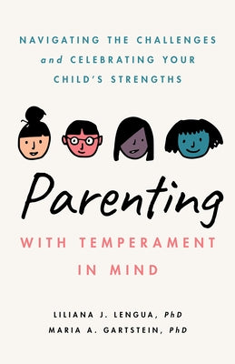 Parenting with Temperament in Mind: Navigating the Challenges and Celebrating Your Child's Strengths by Lengua, Liliana J.