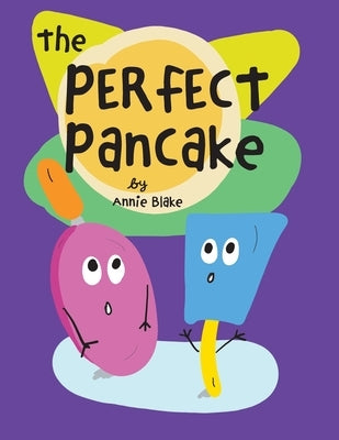 The Perfect Pancake: A Silly Story About Trying Your Best by Blake, Annie