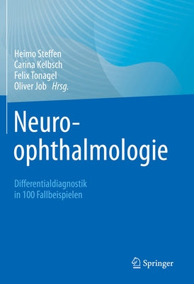 Neuroophthalmologie: Differentialdiagnostik in 100 Fallbeispielen by Steffen, Heimo