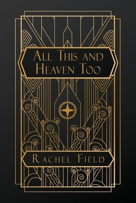 All This and Heaven Too by Field, Rachel