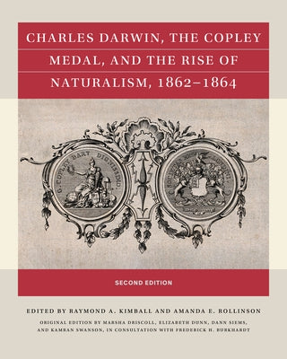 Charles Darwin, the Copley Medal, and the Rise of Naturalism, 1862-1864, Second Edition by Driscoll, Marsha