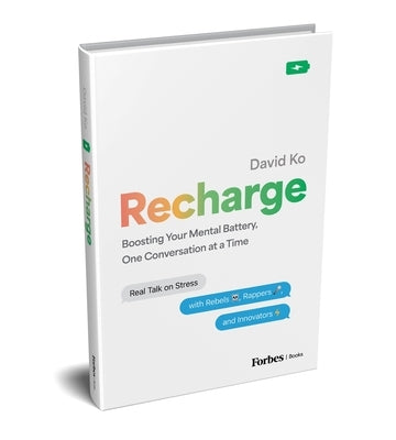 Recharge: Boosting Your Mental Battery, One Conversation at a Time by Ko, David