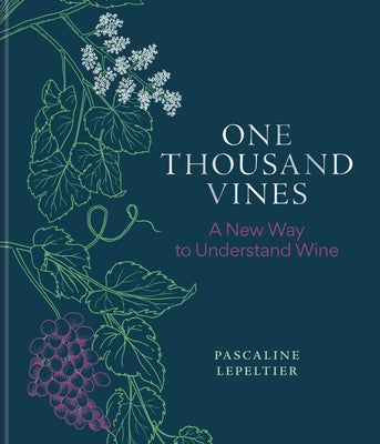 One Thousand Vines: A New Way to Understand Wine by Lepeltier, Pascaline