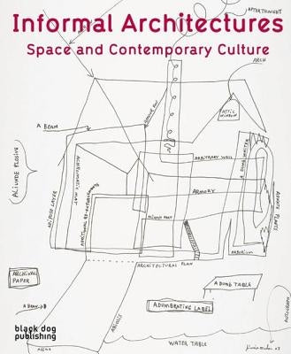 Informal Architecture: Space and Contemporary Culture by Kiendl, Anthony