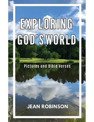 Exploring God's World: Pictures and Bible Verses by Robinson, Jean