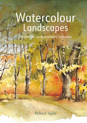 Watercolour Landscapes: The Complete Guide to Painting Landscapes by Taylor, Richard S.