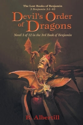 Devil's Order of Dragons: Novel 3 of 12 in the 3rd Book of Benjamin by Albertill, B.