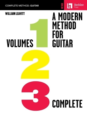 A Modern Method for Guitar - All Three Volumes in One Convenient Collection! by Leavitt, William