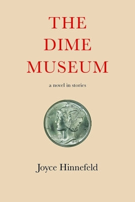 The Dime Museum: A Novel in Stories by Hinnefeld, Joyce