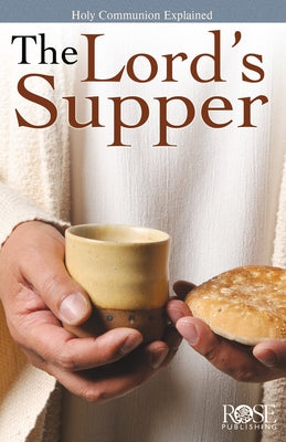 The Lord's Supper: Holy Communion Explained by Rose Publishing