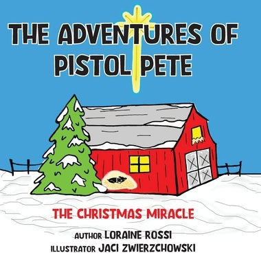 The Adventures of Pistol Pete: The Christmas Miracle by Rossi, Loraine