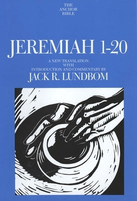 Jeremiah 1-20: A New Translation with Introduction and Commentary by Lundbom, Jack R.