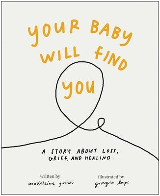 Your Baby Will Find You: A Story about Grief, Loss, and Healing by Garner, Madeleine
