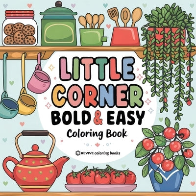 Bold & Easy Little Corner Coloring Book: Cozy Designs for Stress Relief Coloring for Adults and Teens by Revive Coloring Books