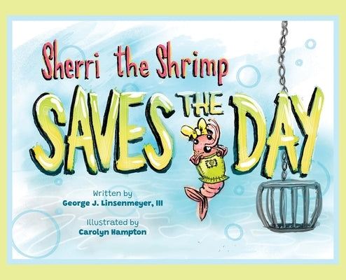 Sherri the Shrimp Saves the Day by Linsenmeyer, George J.