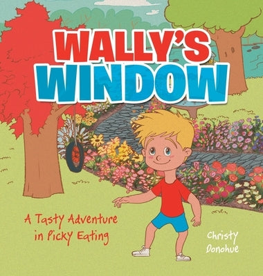 Wally's Window: A Tasty Adventure in Picky Eating by Donohue, Christy