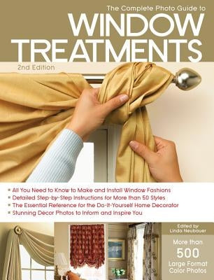The Complete Photo Guide to Window Treatments: DIY Draperies, Curtains, Valances, Swags, and Shades by Neubauer, Linda