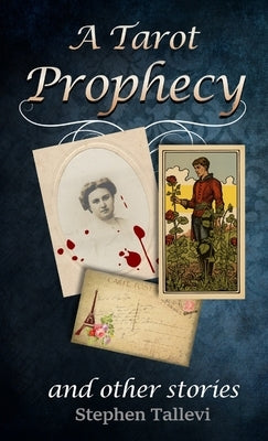 A Tarot Prophecy and Other Stories by Tallevi, Stephen